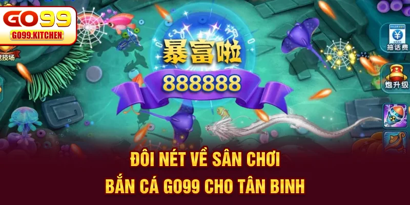 Đôi nét về sân chơi bắn cá GO99 cho tân binh