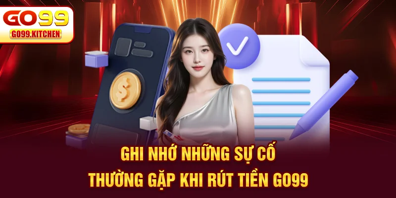 Ghi nhớ những sự cố thường gặp khi rút tiền GO99