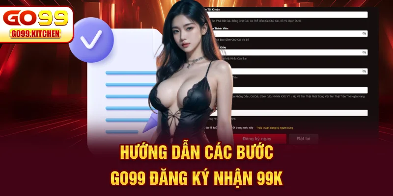 Hướng dẫn các bước GO99 đăng ký nhận 99k chi tiết cho người mới
