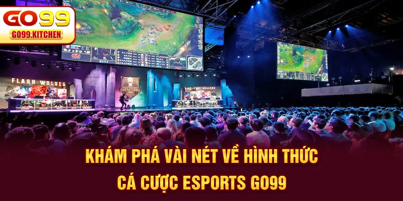 Khám phá vài nét về hình thức cá cược Esports GO99