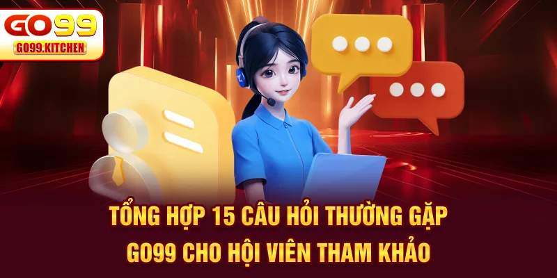 Tổng hợp 15 câu hỏi thường gặp GO99 cho hội viên tham khảo